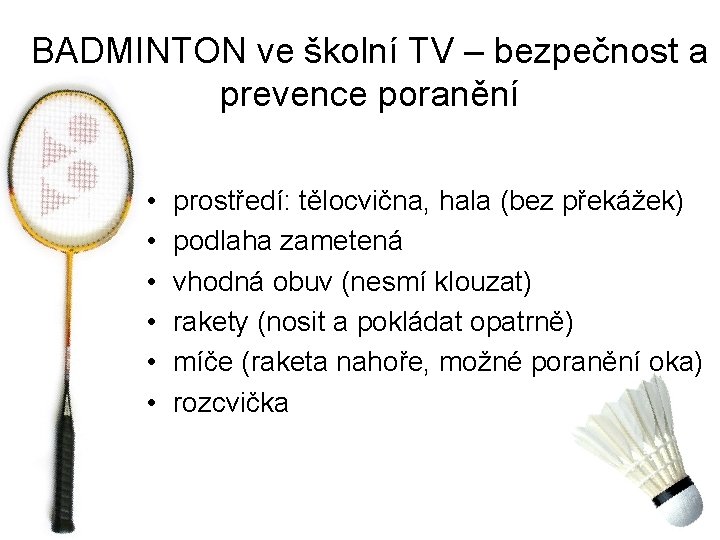 BADMINTON ve školní TV – bezpečnost a prevence poranění • • • prostředí: tělocvična,