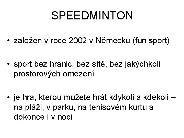 SPEEDMINTON • založen v roce 2002 v Německu (fun sport) • sport bez hranic,