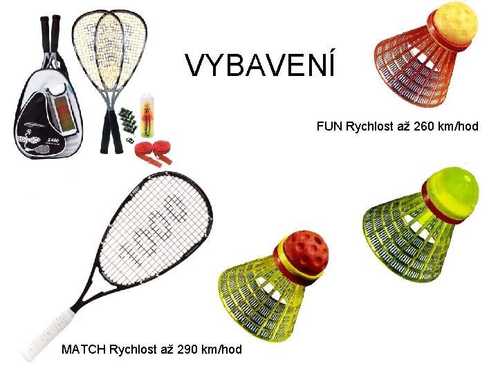 VYBAVENÍ FUN Rychlost až 260 km/hod MATCH Rychlost až 290 km/hod 