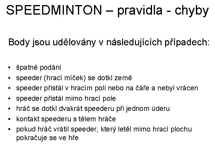 SPEEDMINTON – pravidla - chyby Body jsou udělovány v následujících případech: • • špatné