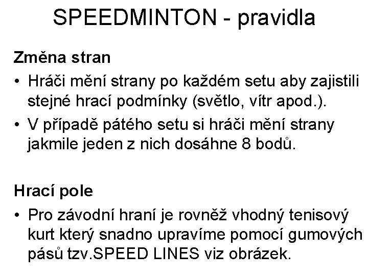 SPEEDMINTON - pravidla Změna stran • Hráči mění strany po každém setu aby zajistili