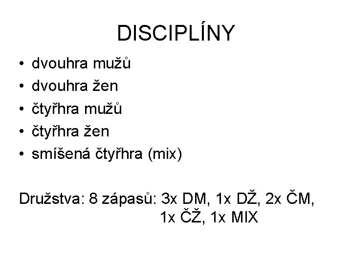 DISCIPLÍNY • • • dvouhra mužů dvouhra žen čtyřhra mužů čtyřhra žen smíšená čtyřhra