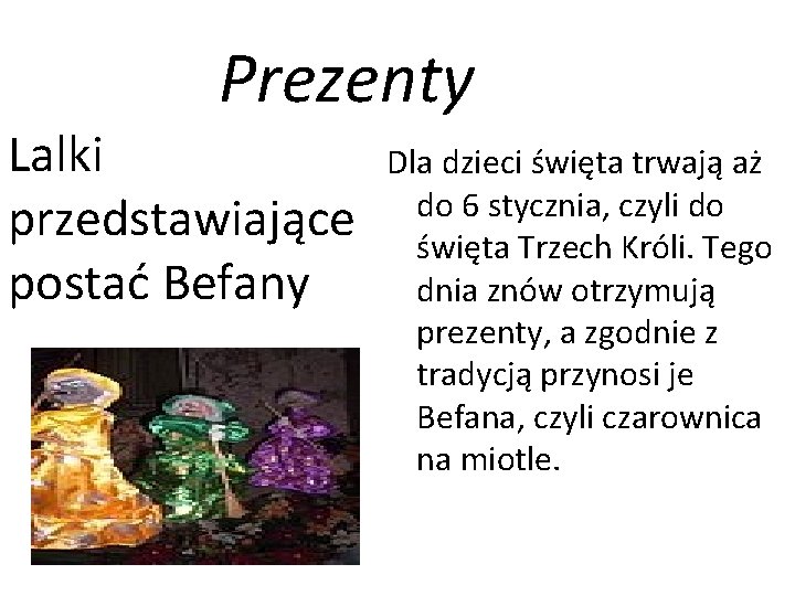 Prezenty Lalki przedstawiające postać Befany Dla dzieci święta trwają aż do 6 stycznia, czyli