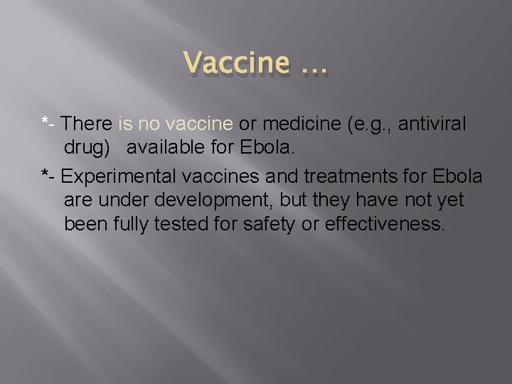 Vaccine … *- There is no vaccine or medicine (e. g. , antiviral drug)