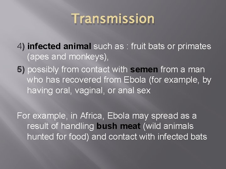 Transmission 4) infected animal such as : fruit bats or primates (apes and monkeys),