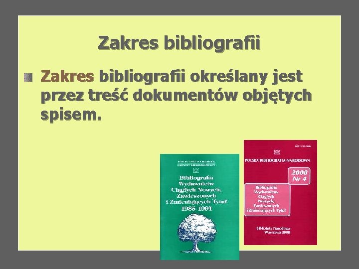 Zakres bibliografii określany jest przez treść dokumentów objętych spisem. 