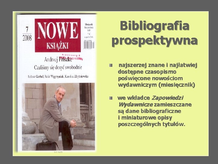 Bibliografia prospektywna najszerzej znane i najłatwiej dostępne czasopismo poświęcone nowościom wydawniczym (miesięcznik) we wkładce