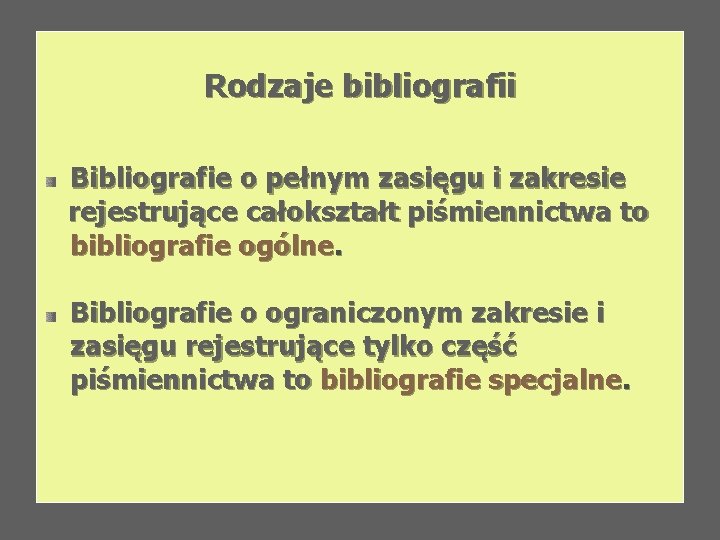 Rodzaje bibliografii Bibliografie o pełnym zasięgu i zakresie rejestrujące całokształt piśmiennictwa to bibliografie ogólne.