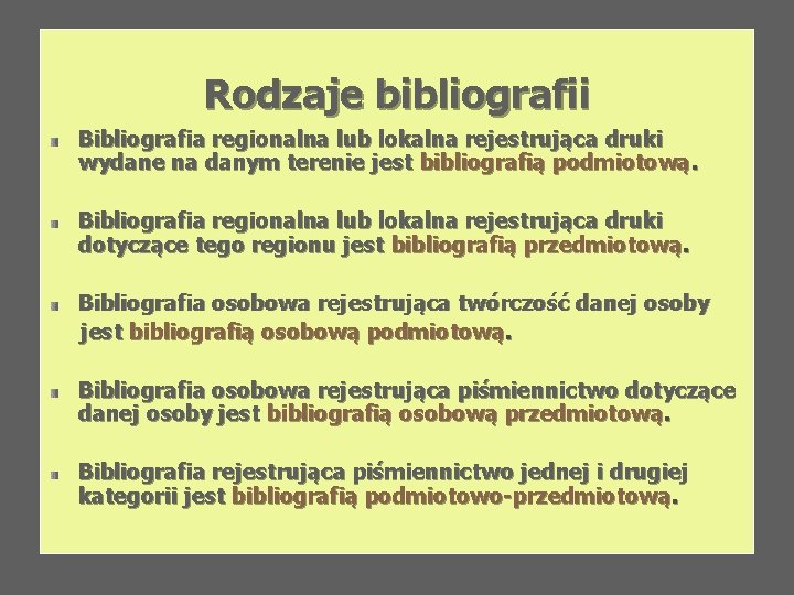 Rodzaje bibliografii Bibliografia regionalna lub lokalna rejestrująca druki wydane na danym terenie jest bibliografią