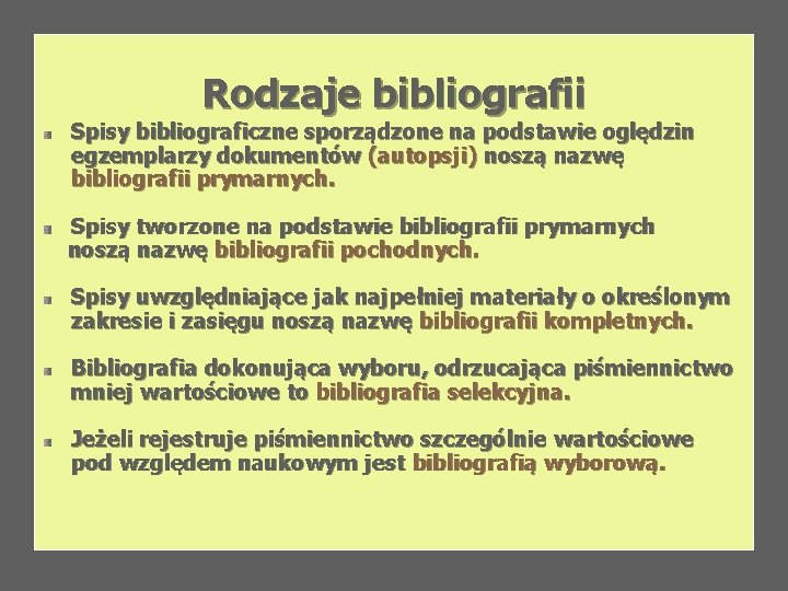 Rodzaje bibliografii Spisy bibliograficzne sporządzone na podstawie oględzin egzemplarzy dokumentów (autopsji) noszą nazwę bibliografii