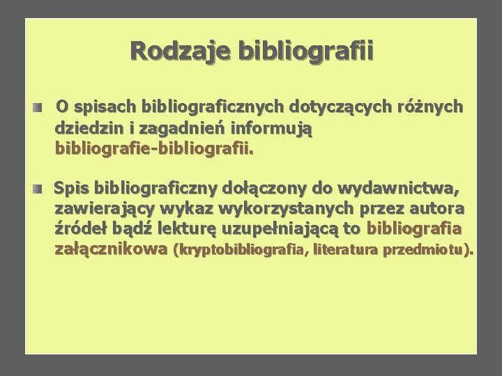 Rodzaje bibliografii O spisach bibliograficznych dotyczących różnych dziedzin i zagadnień informują bibliografie-bibliografii. Spis bibliograficzny