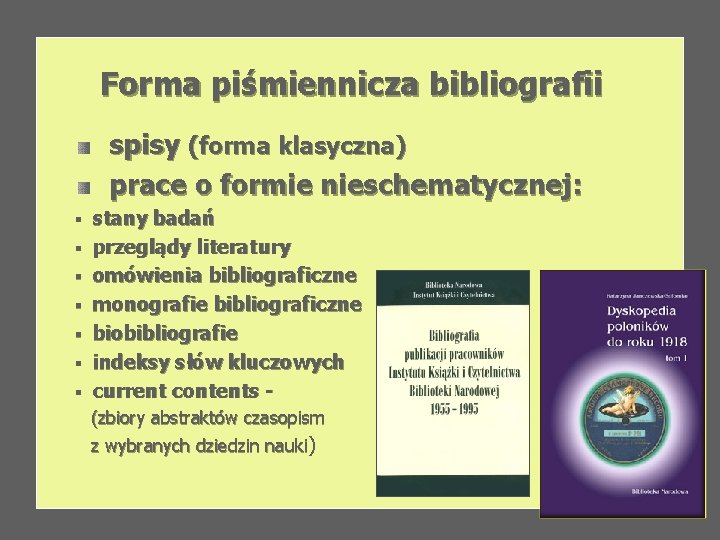 Formapiśmienniczabibliografii spisy (forma klasyczna) prace o formie nieschematycznej: § § § § stany badań