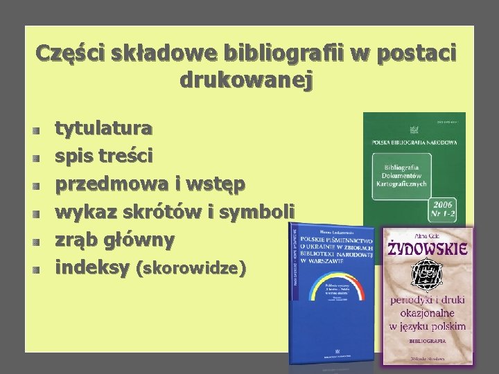 Części składowe bibliografii w postaci drukowanej tytulatura spis treści przedmowa i wstęp wykaz skrótów