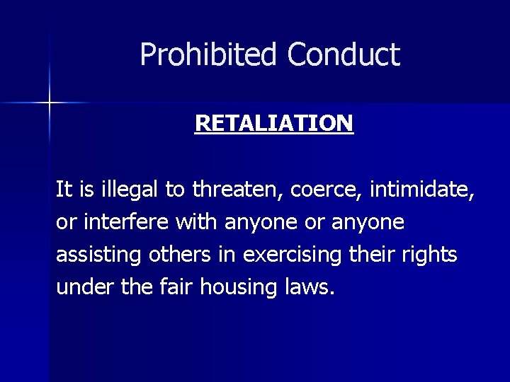 Prohibited Conduct RETALIATION It is illegal to threaten, coerce, intimidate, or interfere with anyone