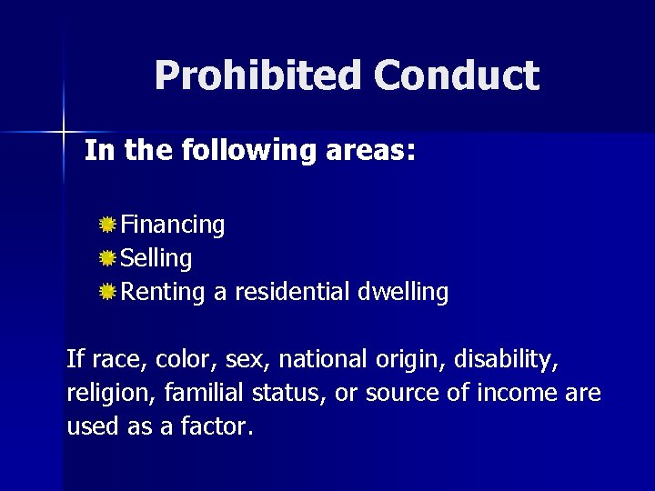 Prohibited Conduct In the following areas: Financing Selling Renting a residential dwelling If race,