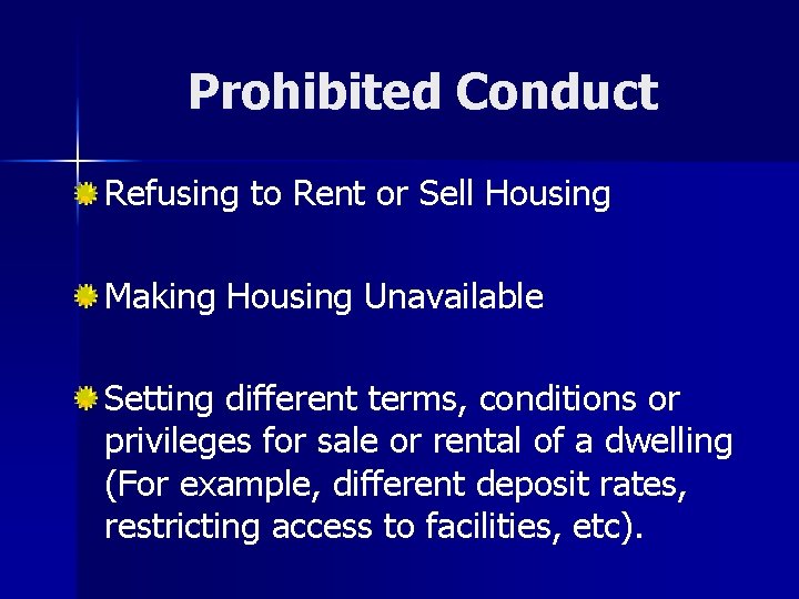Prohibited Conduct Refusing to Rent or Sell Housing Making Housing Unavailable Setting different terms,