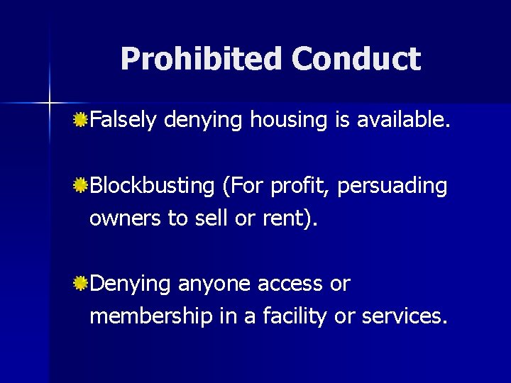 Prohibited Conduct Falsely denying housing is available. Blockbusting (For profit, persuading owners to sell