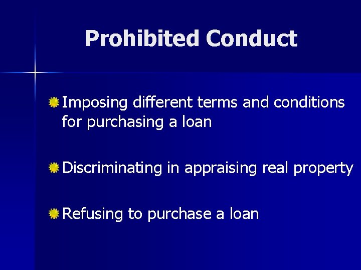 Prohibited Conduct Imposing different terms and conditions for purchasing a loan Discriminating in appraising