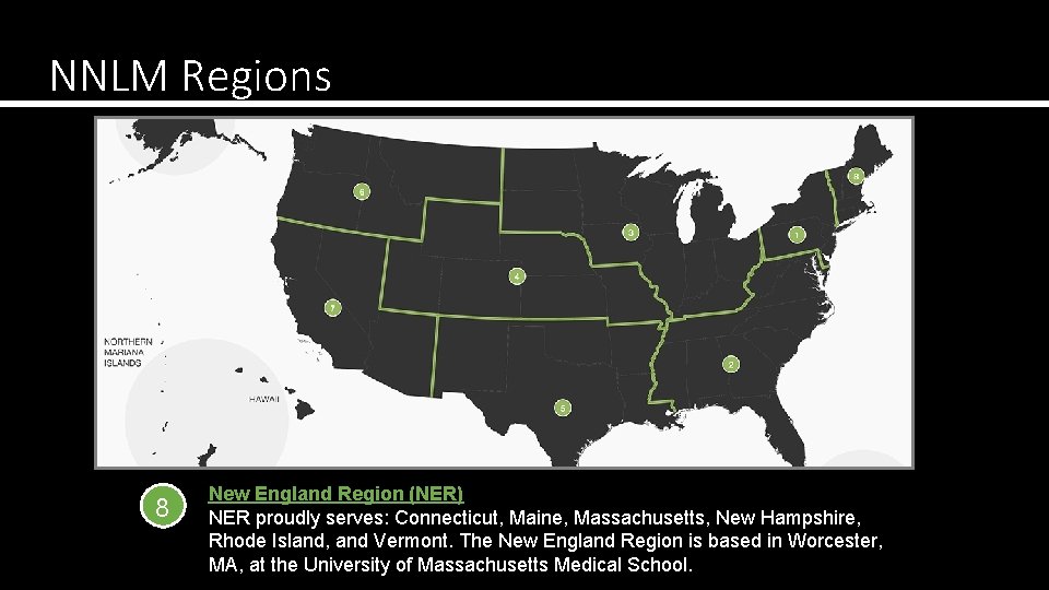 NNLM Regions 8 New England Region (NER) NER proudly serves: Connecticut, Maine, Massachusetts, New