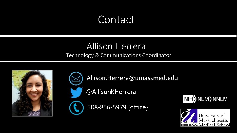 Contact Allison Herrera Technology & Communications Coordinator Allison. Herrera@umassmed. edu @Allison. KHerrera 508 -856