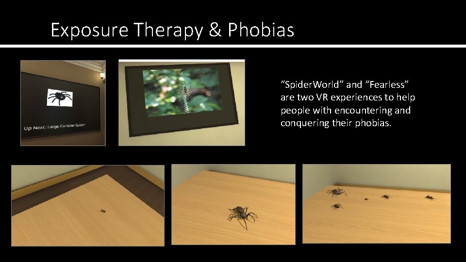 Exposure Therapy & Phobias “Spider. World” and “Fearless” are two VR experiences to help