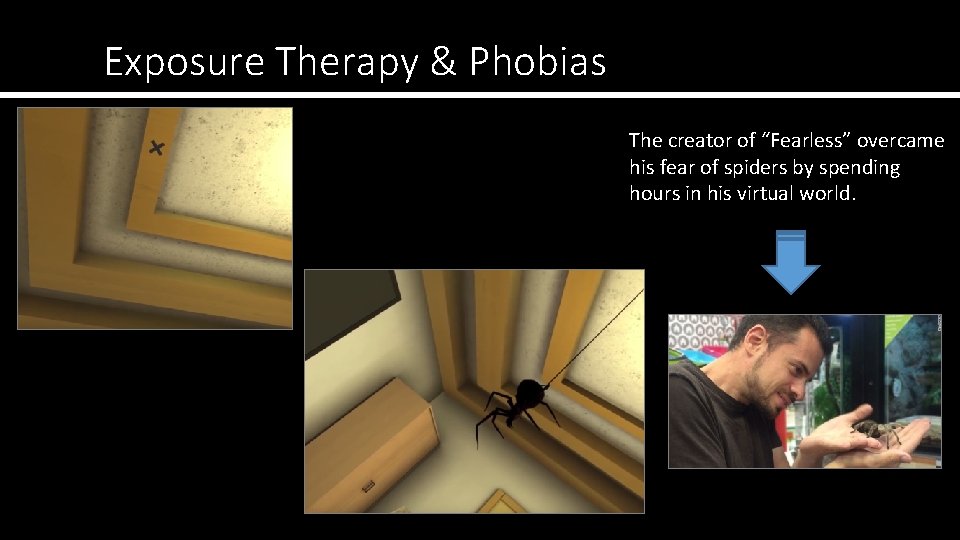 Exposure Therapy & Phobias The creator of “Fearless” overcame his fear of spiders by