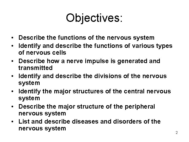 Objectives: • Describe the functions of the nervous system • Identify and describe the