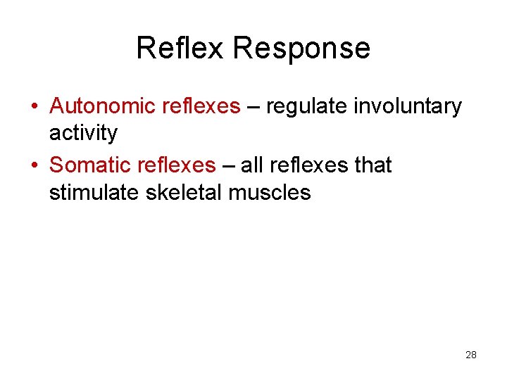 Reflex Response • Autonomic reflexes – regulate involuntary activity • Somatic reflexes – all