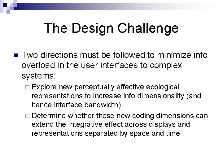 The Design Challenge n Two directions must be followed to minimize info overload in