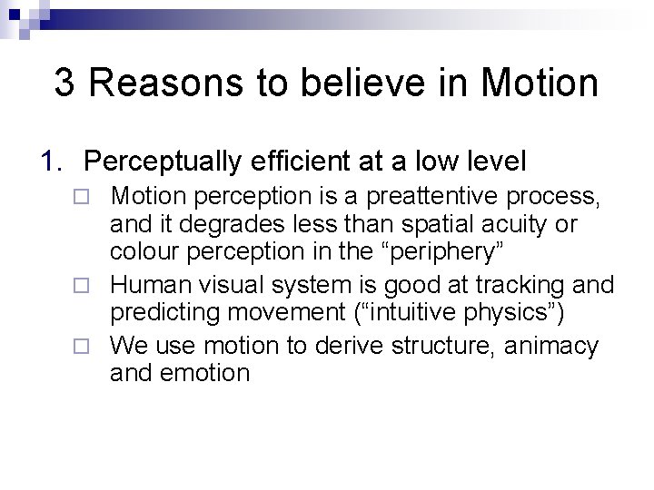 3 Reasons to believe in Motion 1. Perceptually efficient at a low level Motion