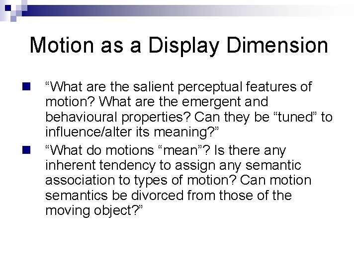 Motion as a Display Dimension n “What are the salient perceptual features of motion?