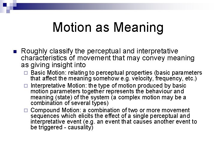 Motion as Meaning n Roughly classify the perceptual and interpretative characteristics of movement that