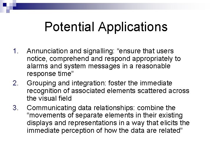 Potential Applications 1. 2. 3. Annunciation and signalling: “ensure that users notice, comprehend and