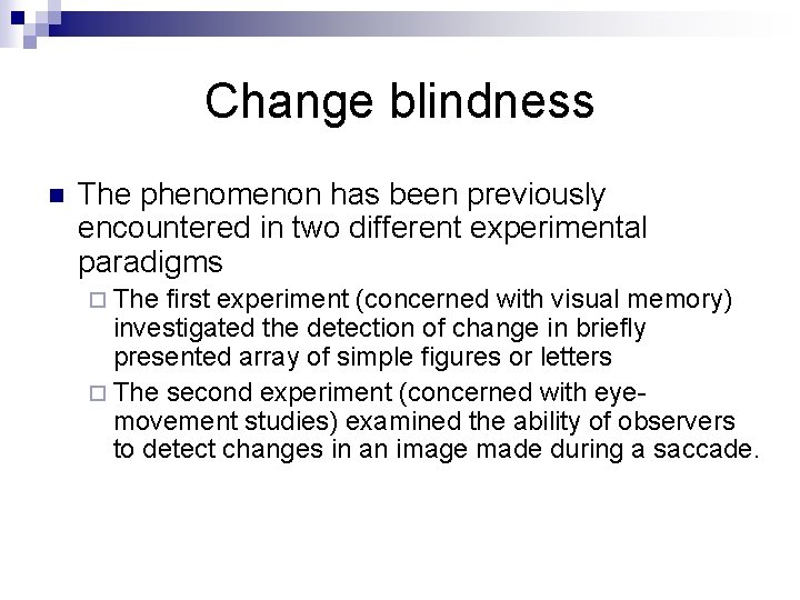 Change blindness n The phenomenon has been previously encountered in two different experimental paradigms