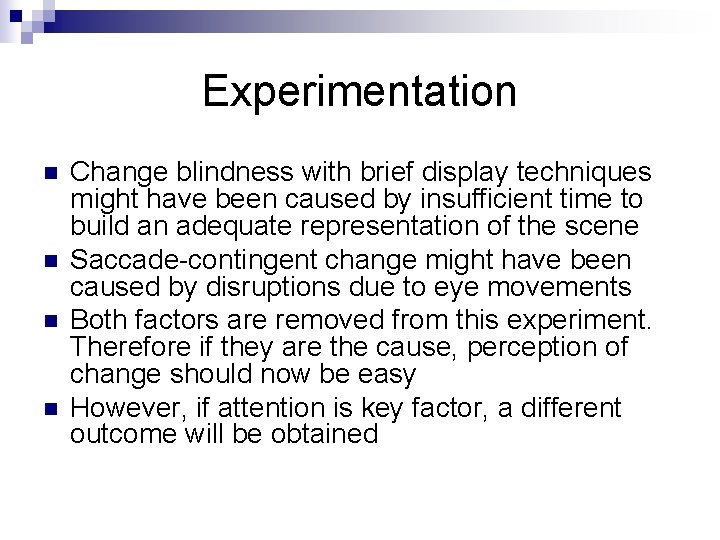 Experimentation n n Change blindness with brief display techniques might have been caused by