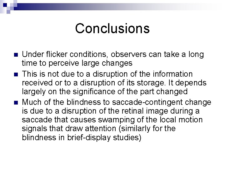 Conclusions n n n Under flicker conditions, observers can take a long time to