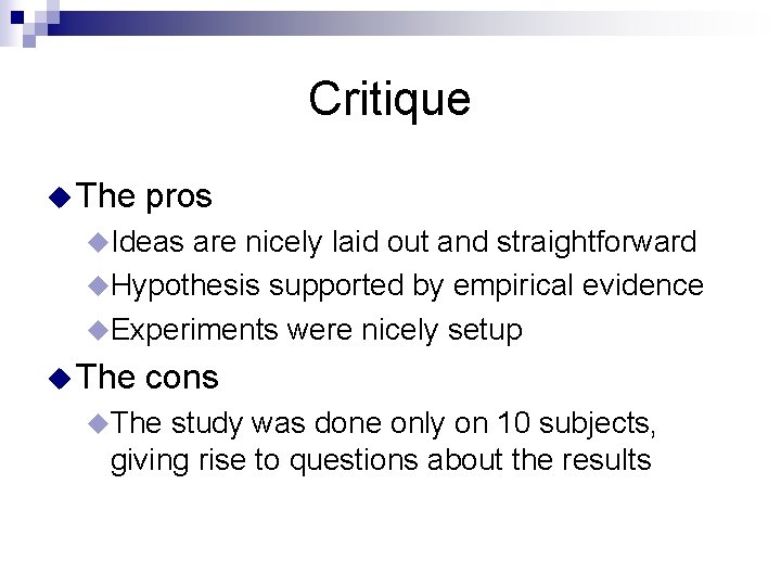 Critique u The pros u. Ideas are nicely laid out and straightforward u. Hypothesis