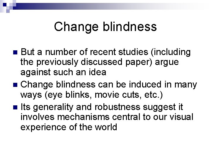 Change blindness But a number of recent studies (including the previously discussed paper) argue