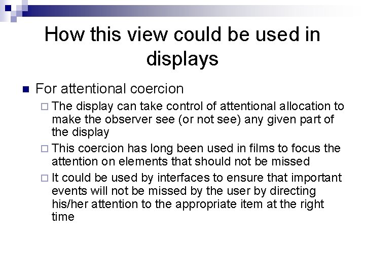 How this view could be used in displays n For attentional coercion ¨ The