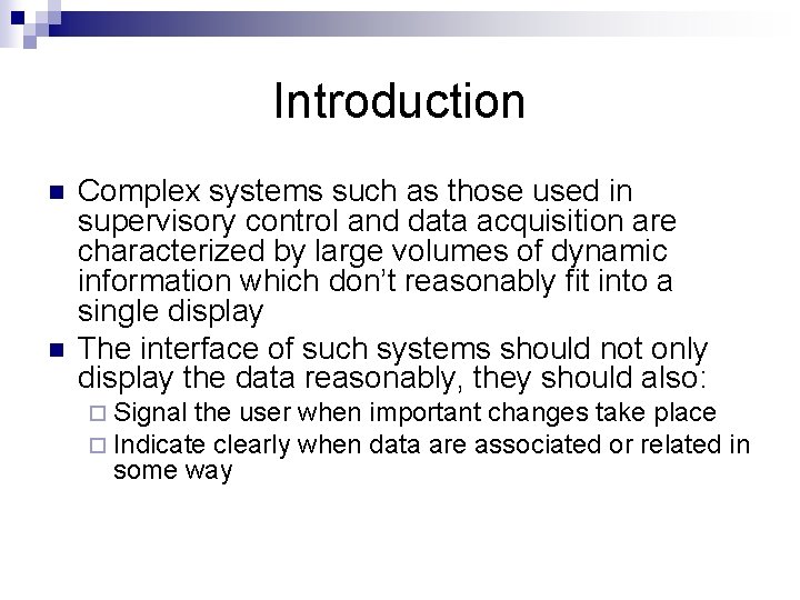 Introduction n n Complex systems such as those used in supervisory control and data