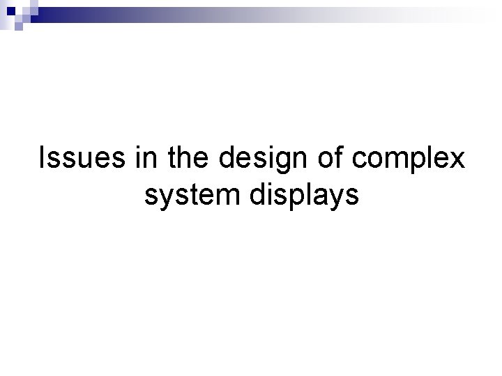 Issues in the design of complex system displays 