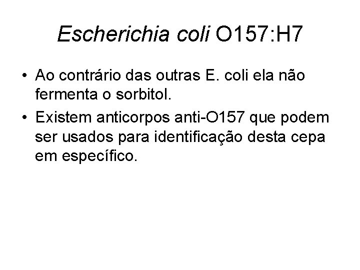 Escherichia coli O 157: H 7 • Ao contrário das outras E. coli ela