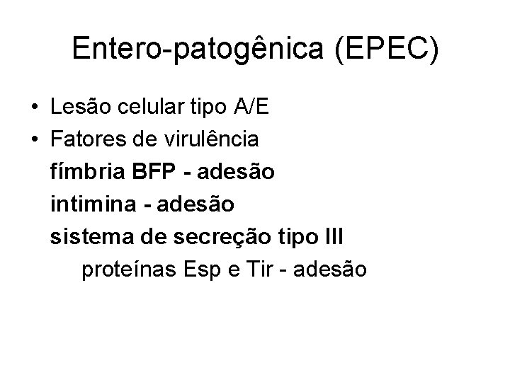 Entero-patogênica (EPEC) • Lesão celular tipo A/E • Fatores de virulência fímbria BFP -