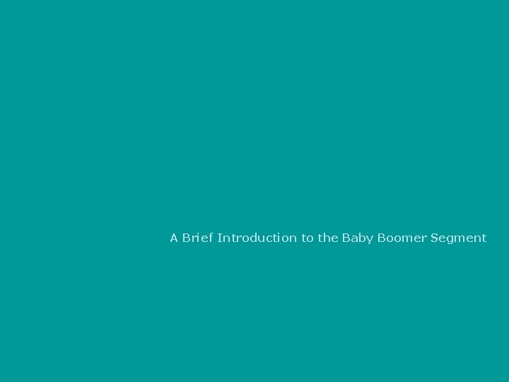A Brief Introduction to the Baby Boomer Segment 