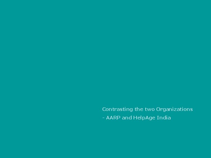 Contrasting the two Organizations - AARP and Help. Age India 