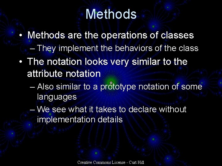 Methods • Methods are the operations of classes – They implement the behaviors of Methods • Methods are the operations of classes – They implement the behaviors of