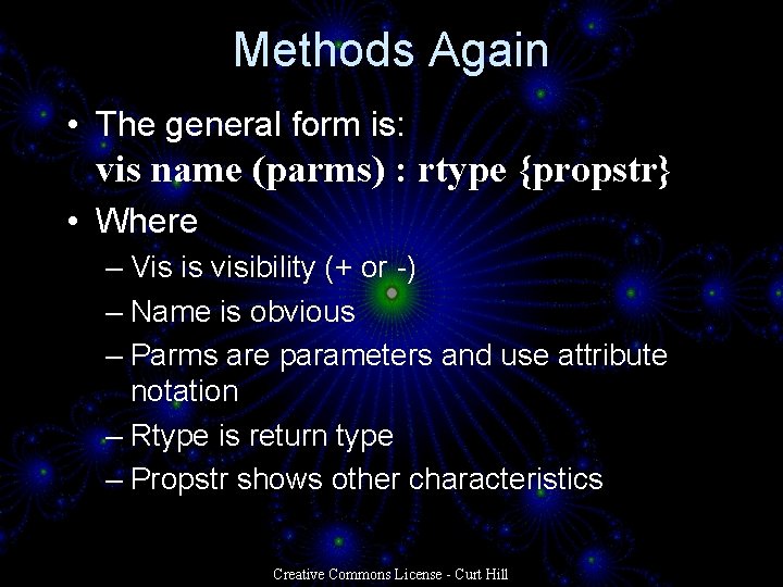 Methods Again • The general form is: vis name (parms) : rtype {propstr} • Methods Again • The general form is: vis name (parms) : rtype {propstr} •