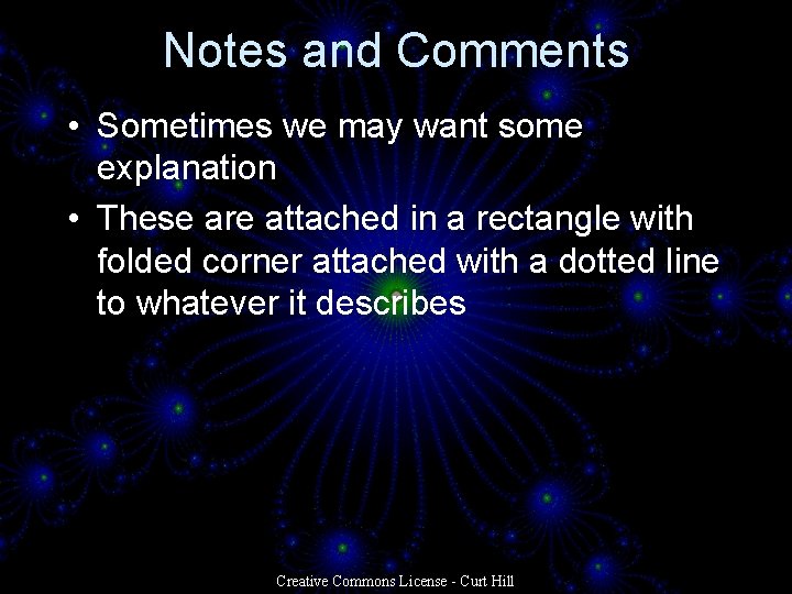 Notes and Comments • Sometimes we may want some explanation • These are attached Notes and Comments • Sometimes we may want some explanation • These are attached