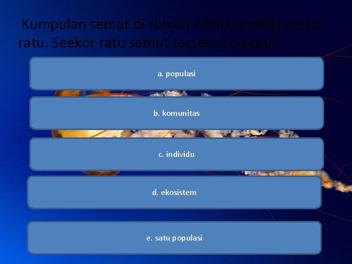 Kumpulan semut di rumah Andi memiliki seekor ratu. Seekor ratu semut tersebut disebut …