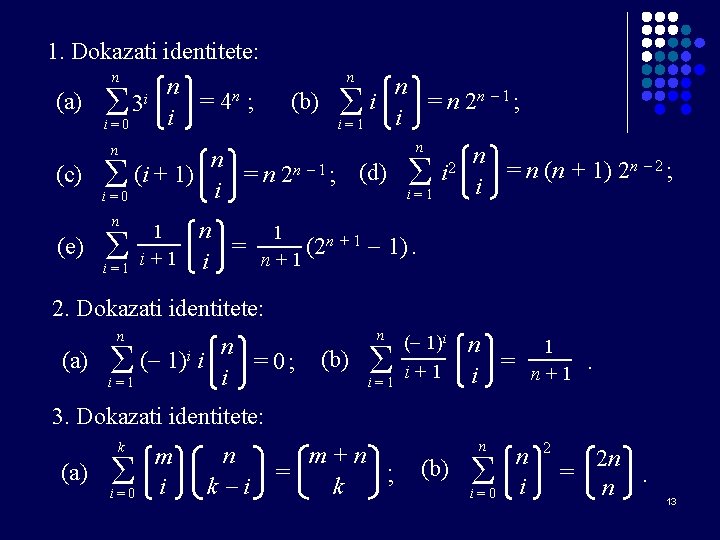 1. Dokazati identitete: n n i = 4 n ; (a) 3 i i=0
